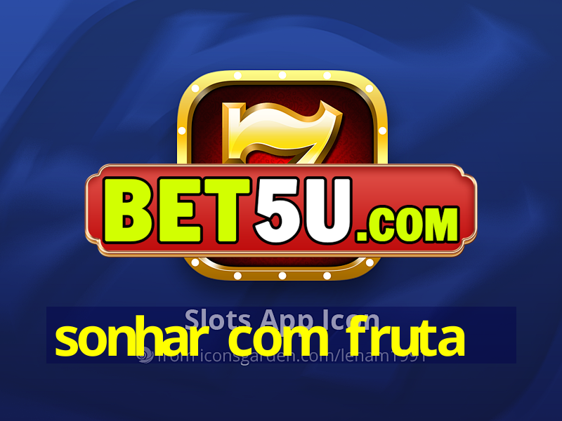 sonhar com fruta